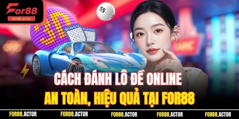 Cách Đánh Lô Đề Online An Toàn, Hiệu Quả Cùng Nhà Cái For88
