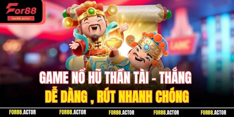 Game Nổ Hũ Thần Tài For88 – Thắng Dễ Dàng Muôn Vàng Thưởng