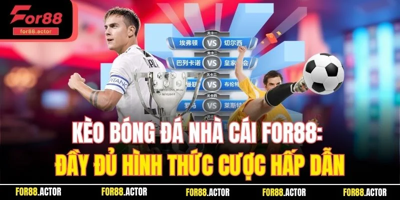 Kèo Bóng Đá Nhà Cái For88 - Đa Dạng Hình Thức Cược Hấp Dẫn