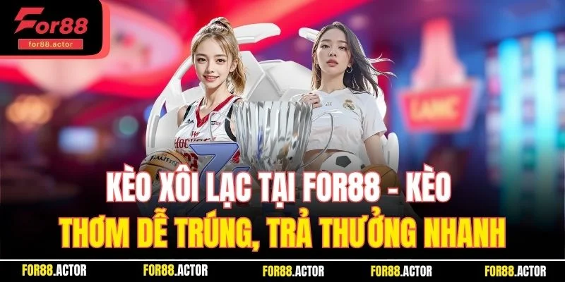 Kèo Xôi Lạc Tại For88 – Kèo Thơm Giúp Hội Viên Dễ Trúng