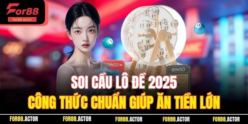 Soi Cầu Lô Đề - Công Thức Chuẩn Giúp Ăn Tiền Lớn Tại For88