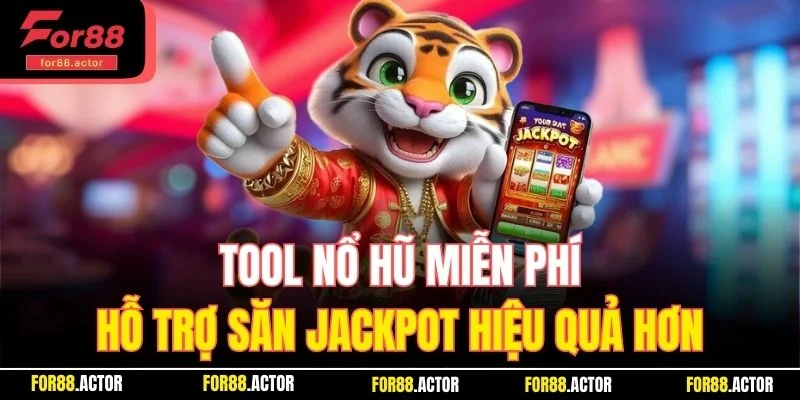 Tool Nổ Hũ Miễn Phí – Hỗ Trợ Săn Jackpot For88 Cực Khủng