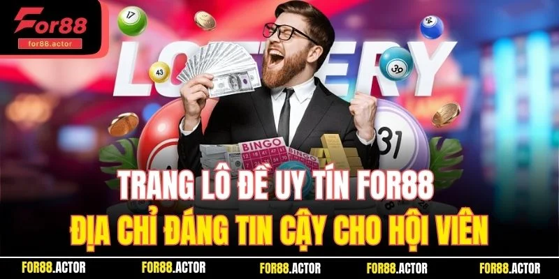 Trang Lô Đề Uy Tín For88 – Địa Chỉ Đáng Tin Cậy Đáng Chơi